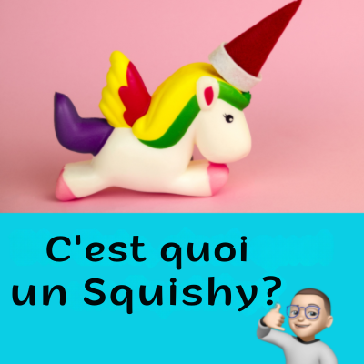 C'est quoi un squishy?