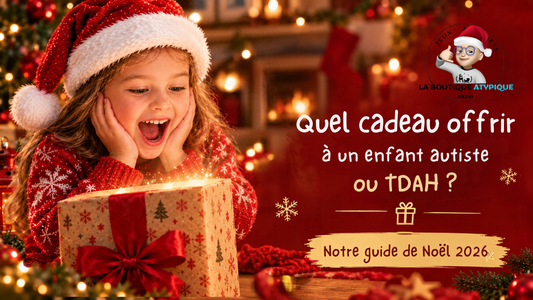 Quel cadeau offrir à un enfant autiste ou TDAH ? Notre guide de Noël 2026