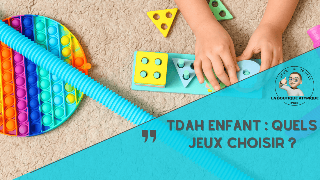 TDAH Enfant : Quels Jeux choisir ?