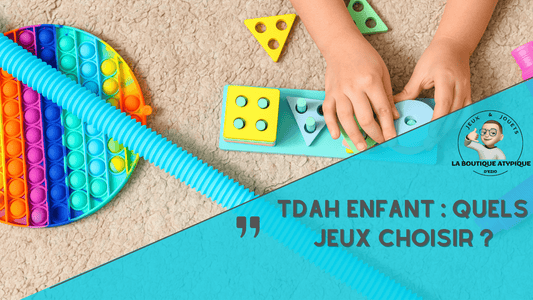 TDAH Enfant : Quels Jeux choisir ?