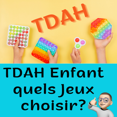 TDAH Enfant : Quels Jeux choisir ?